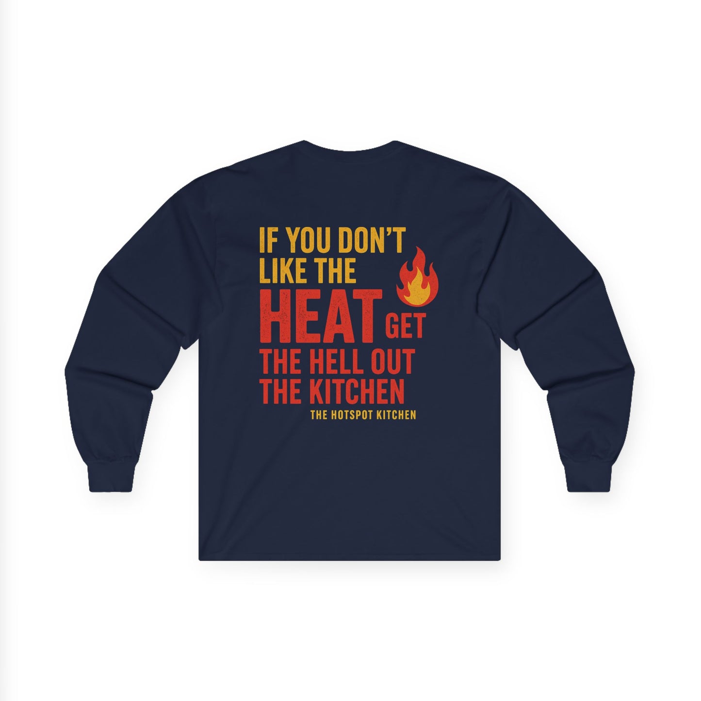 “If You Don’t Like the Heat” -  Long Sleeve Tee