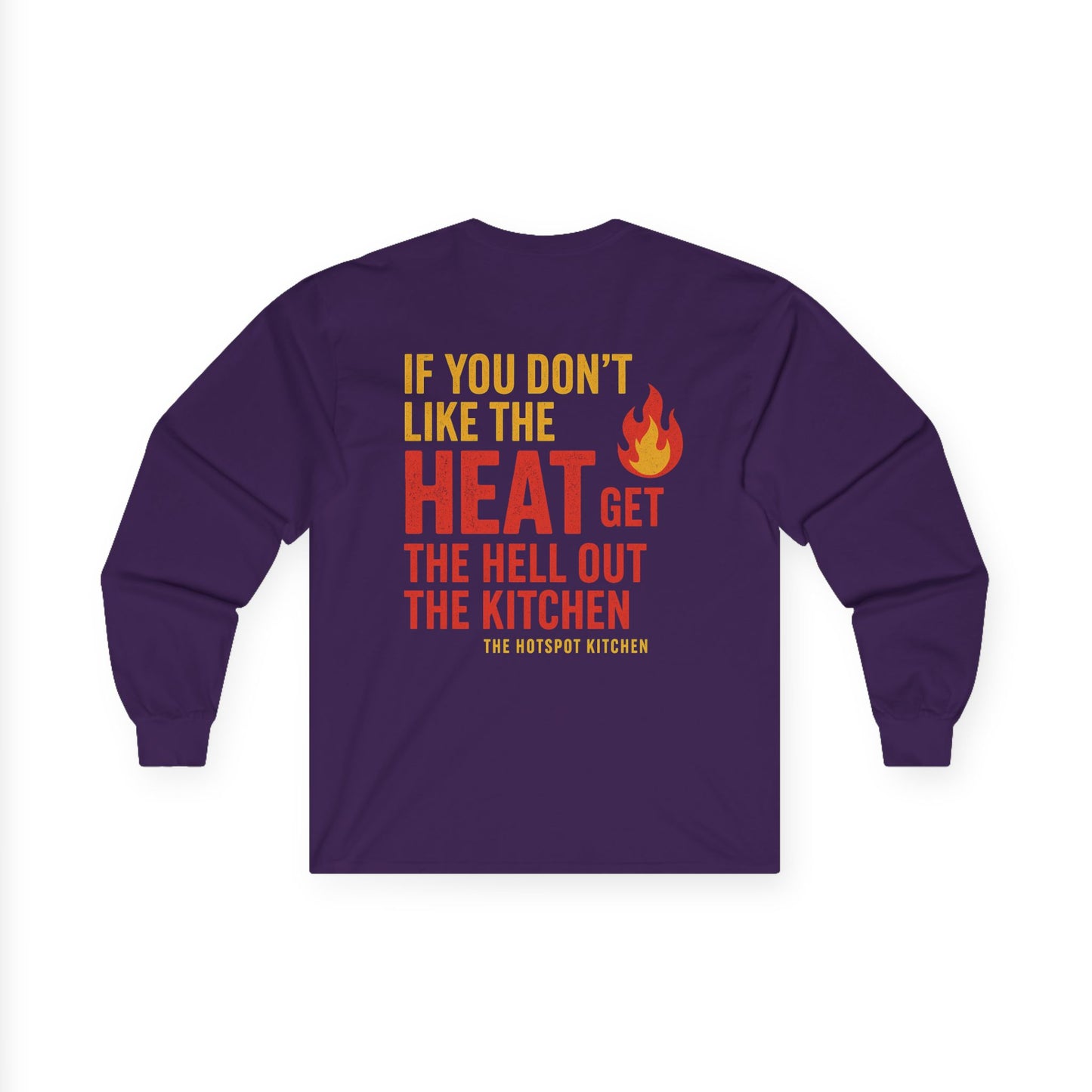 “If You Don’t Like the Heat” -  Long Sleeve Tee