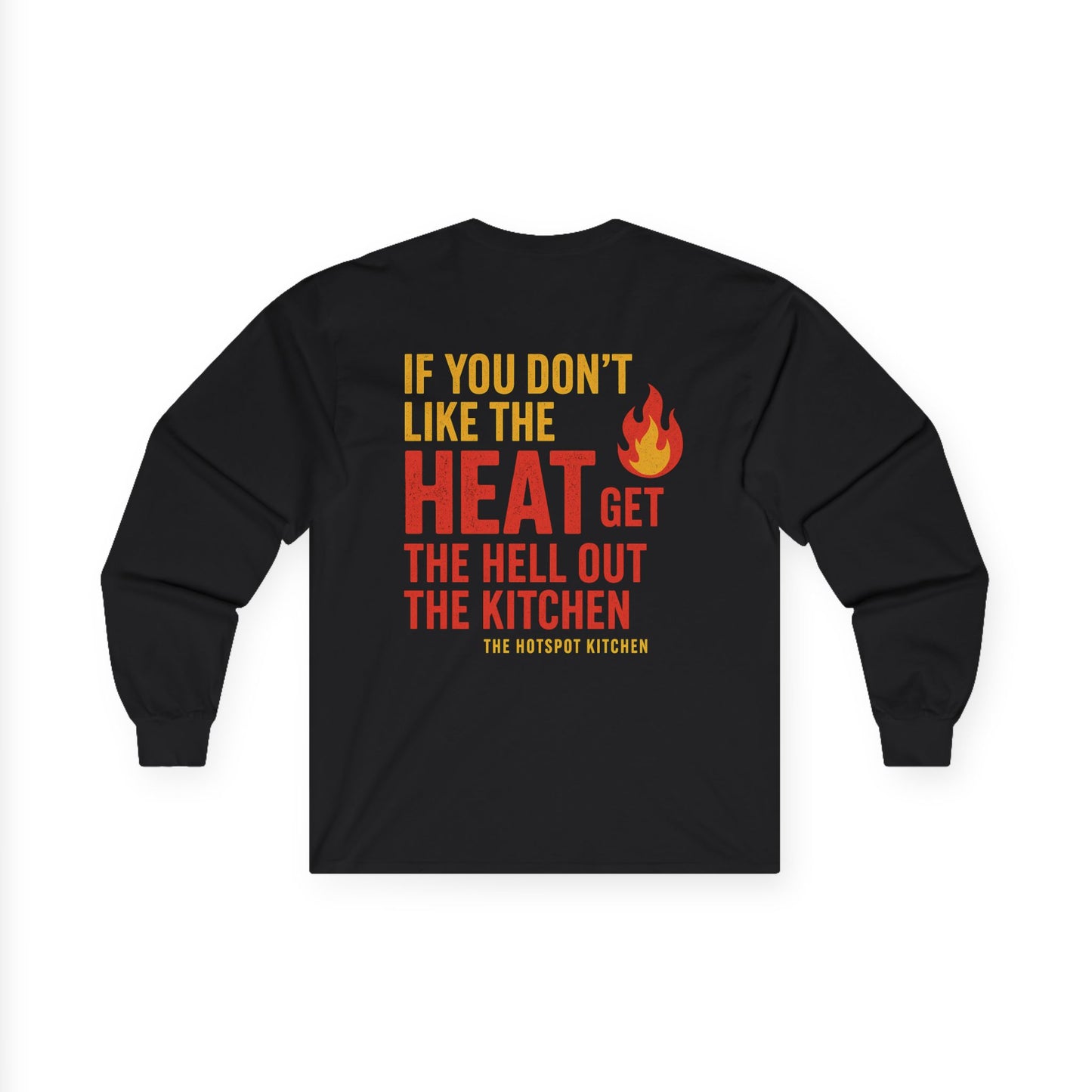 “If You Don’t Like the Heat” -  Long Sleeve Tee